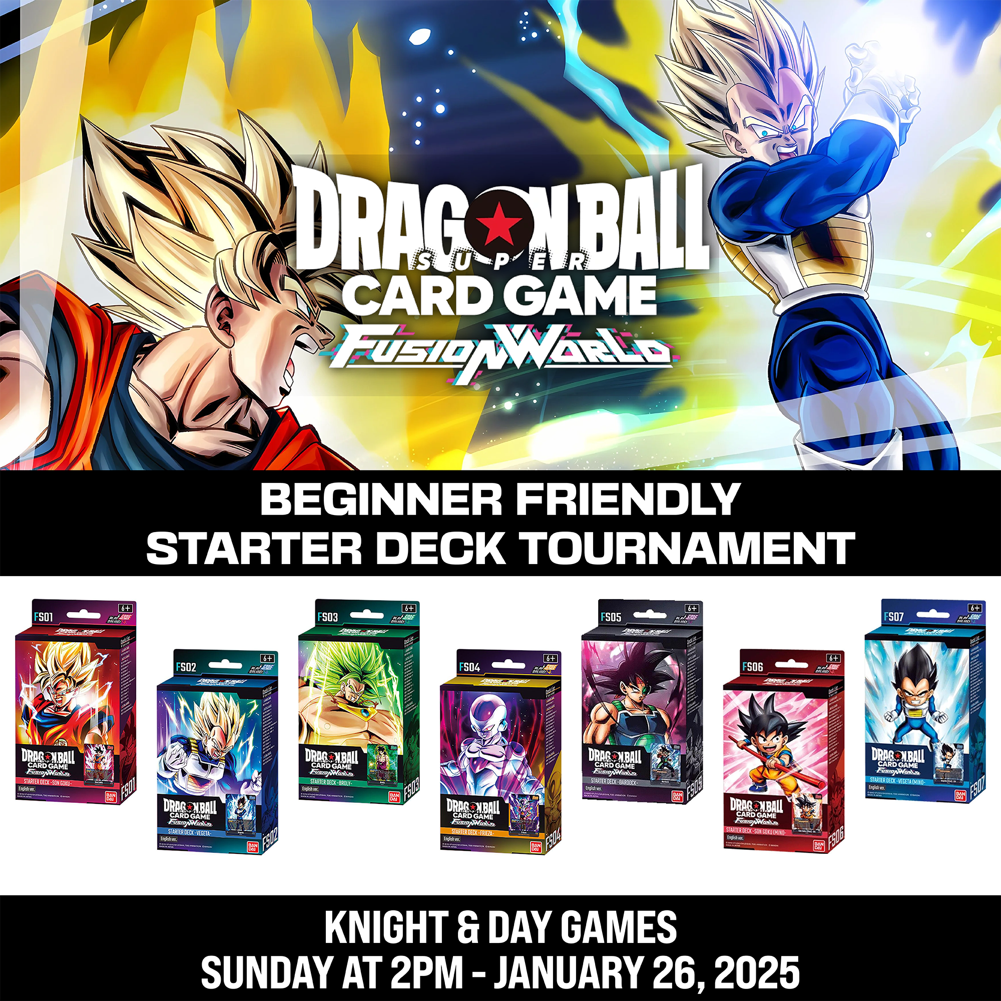 1/26/25 [Sun] Dragon Ball Super Card Game Fusion World "Starter Deck Tournament"- 2PM