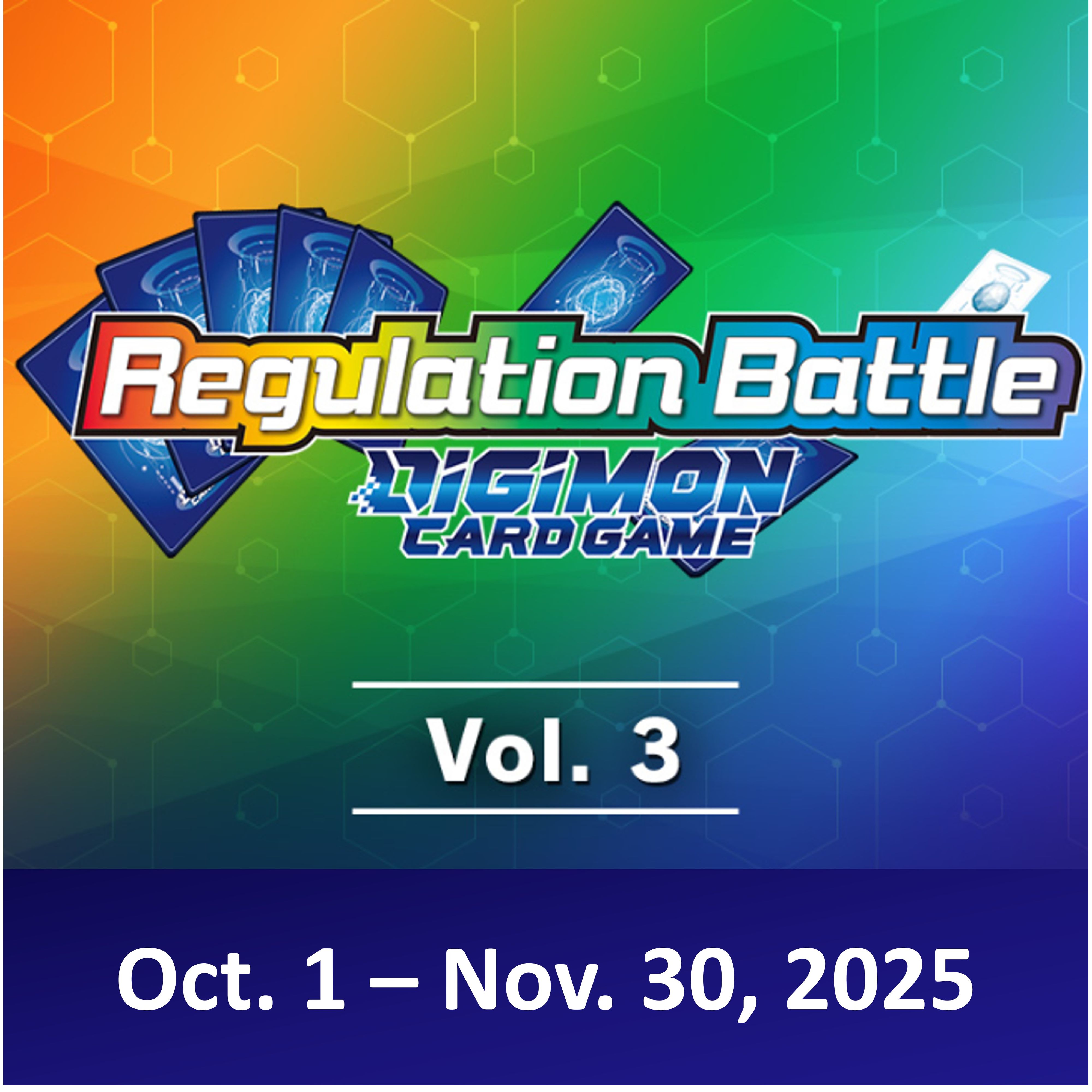 10/15/25 [Wed] Digimon Regulation Battle Vol. 3 Tournament - 6:30PM (Gold)