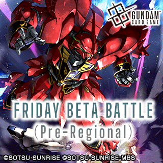 06/20/25 [Fri] Gundam Card Game Friday Beta Battle (Pre-Regional) - 6:30PM (Platinum)