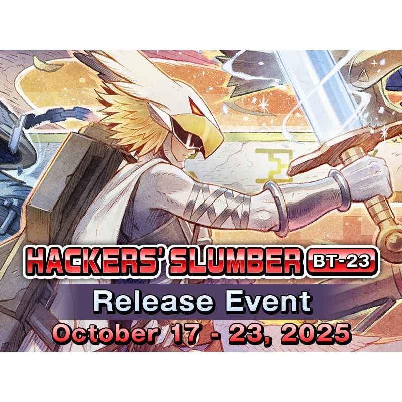 10/22/25 [Wed] Digimon Hackers' Slumber Release Event - 6:30PM (Platinum)