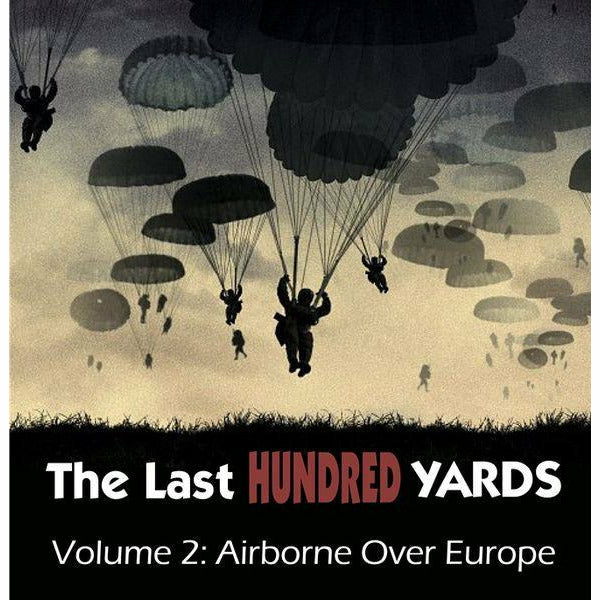 The Last Hundred Yards - Volume 2: Airborne Over Europe (Pre-Order)